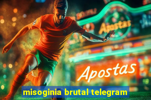 misoginia brutal telegram